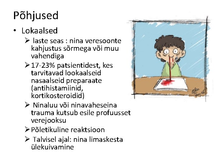 Põhjused • Lokaalsed Ø laste seas : nina veresoonte kahjustus sõrmega või muu vahendiga