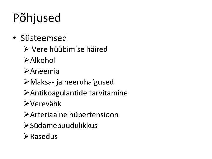 Põhjused • Süsteemsed Ø Vere hüübimise häired ØAlkohol ØAneemia ØMaksa- ja neeruhaigused ØAntikoagulantide tarvitamine