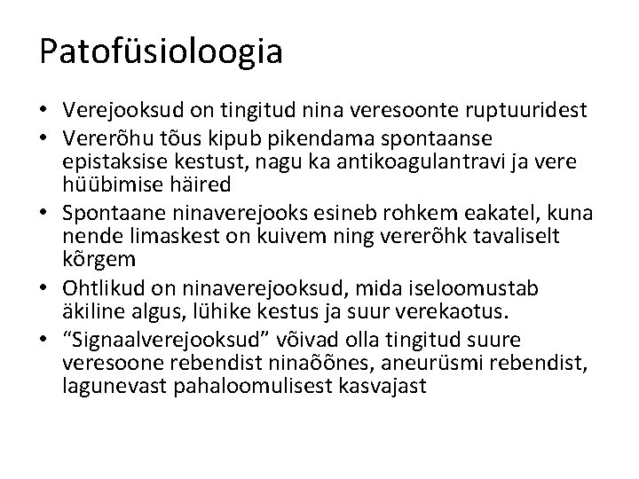 Patofüsioloogia • Verejooksud on tingitud nina veresoonte ruptuuridest • Vererõhu tõus kipub pikendama spontaanse