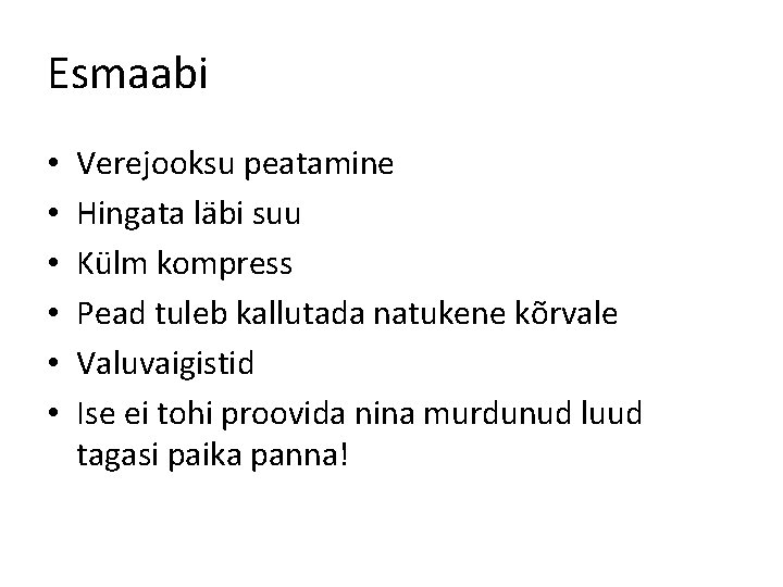 Esmaabi • • • Verejooksu peatamine Hingata läbi suu Külm kompress Pead tuleb kallutada