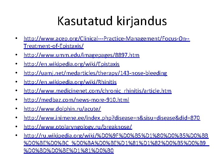 Kasutatud kirjandus • http: //www. acep. org/Clinical---Practice-Management/Focus-On-Treatment-of-Epistaxis/ • http: //www. umm. edu/imagepages/8897. htm •