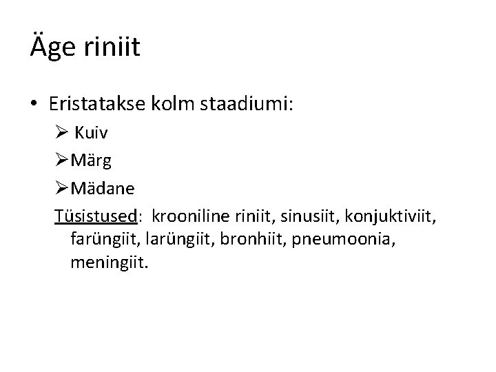 Äge riniit • Eristatakse kolm staadiumi: Ø Kuiv ØMärg ØMädane Tüsistused: krooniline riniit, sinusiit,