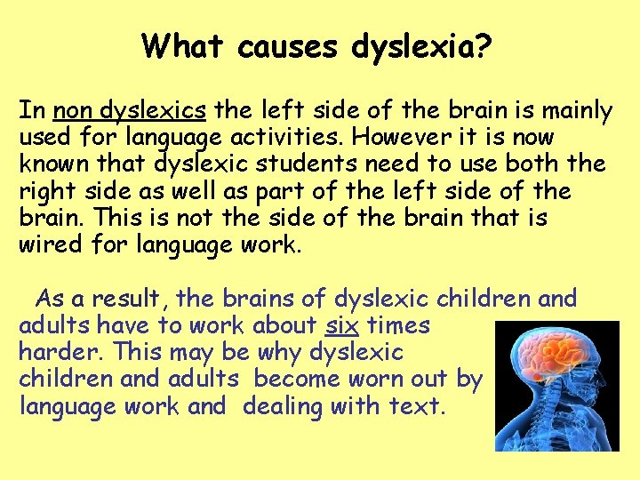 What causes dyslexia? In non dyslexics the left side of the brain is mainly
