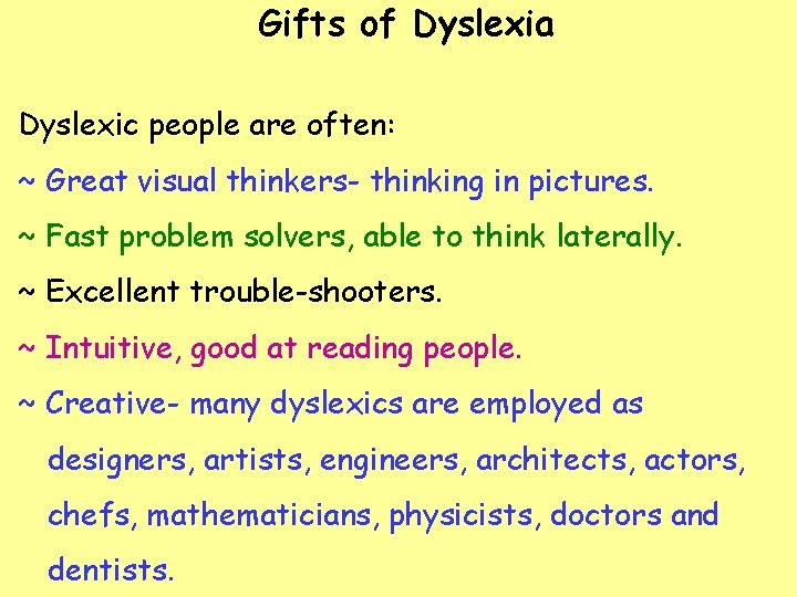 Gifts of Dyslexia Dyslexic people are often: ~ Great visual thinkers- thinking in pictures.