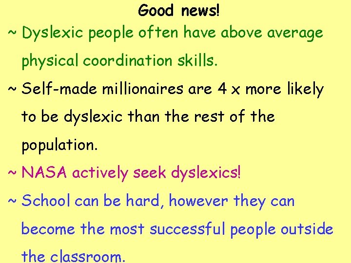 Good news! ~ Dyslexic people often have above average physical coordination skills. ~ Self-made