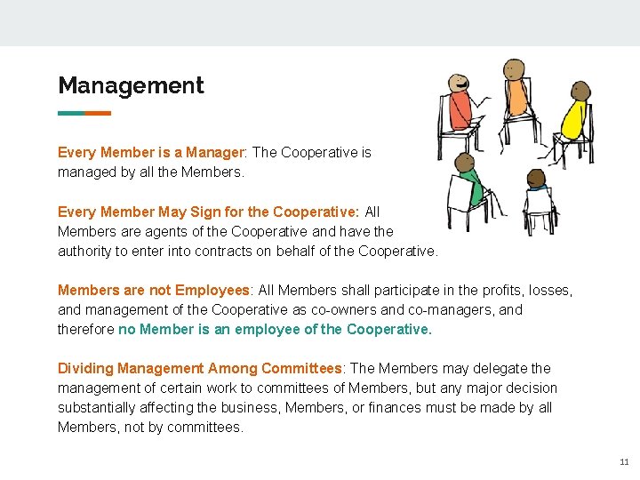 Management Every Member is a Manager: The Cooperative is managed by all the Members.