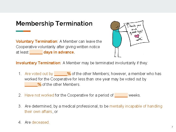 Membership Termination Voluntary Termination: A Member can leave the Cooperative voluntarily after giving written