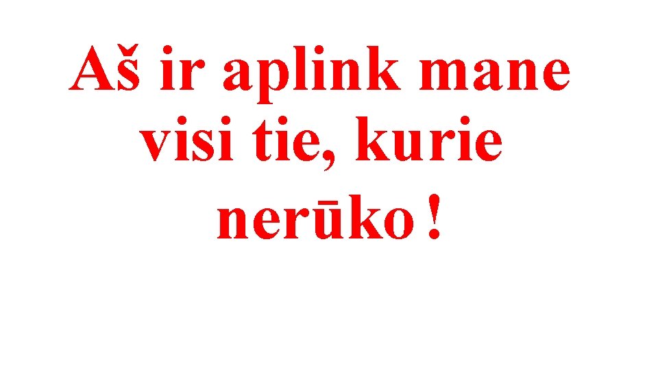 Aš ir aplink mane visi tie, kurie nerūko ! 