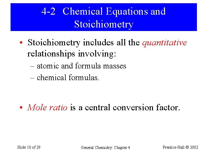 4 -2 Chemical Equations and Stoichiometry • Stoichiometry includes all the quantitative relationships involving: