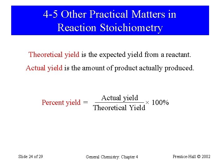 4 -5 Other Practical Matters in Reaction Stoichiometry Theoretical yield is the expected yield
