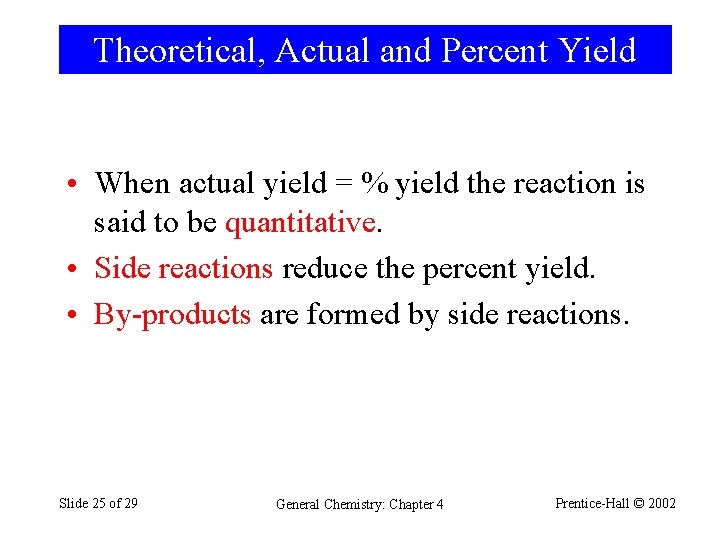 Theoretical, Actual and Percent Yield • When actual yield = % yield the reaction