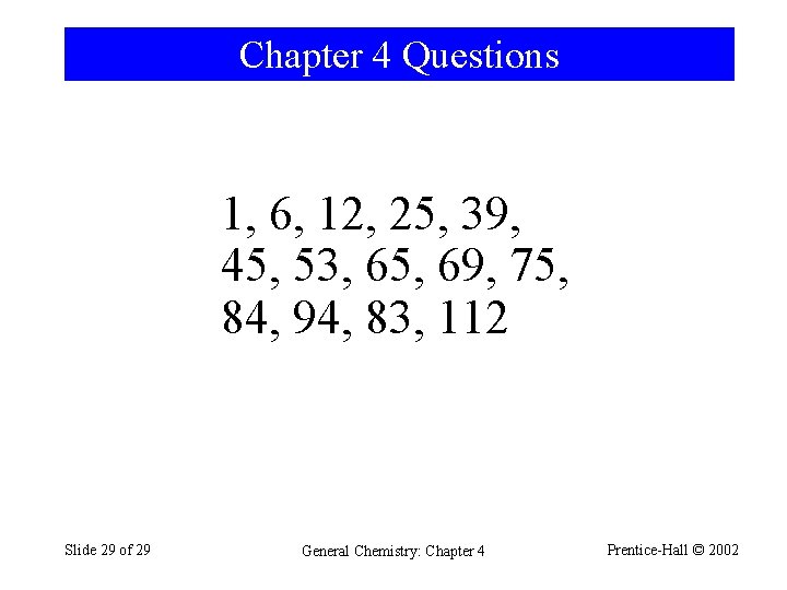 Chapter 4 Questions 1, 6, 12, 25, 39, 45, 53, 65, 69, 75, 84,