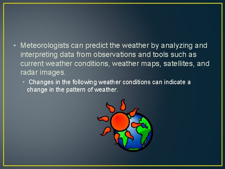  • Meteorologists can predict the weather by analyzing and interpreting data from observations