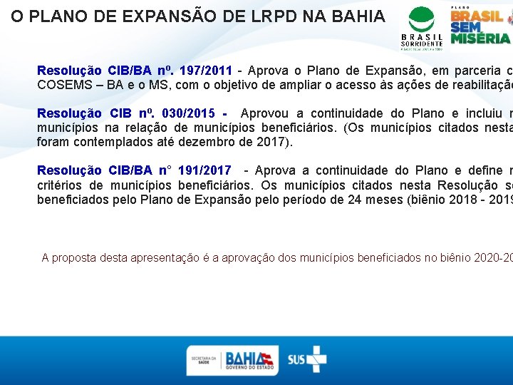 O PLANO DE EXPANSÃO DE LRPD NA BAHIA Resolução CIB/BA nº. 197/2011 - Aprova