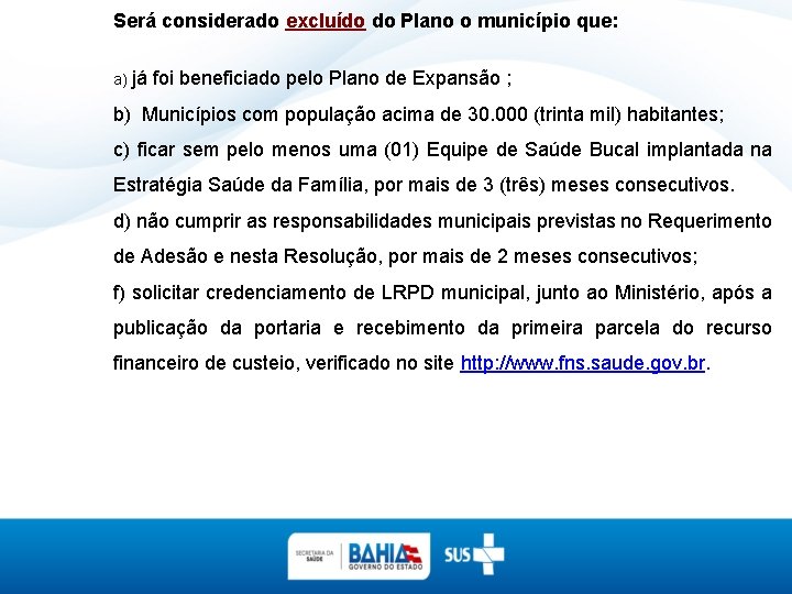 Será considerado excluído do Plano o município que: a) já foi beneficiado pelo Plano