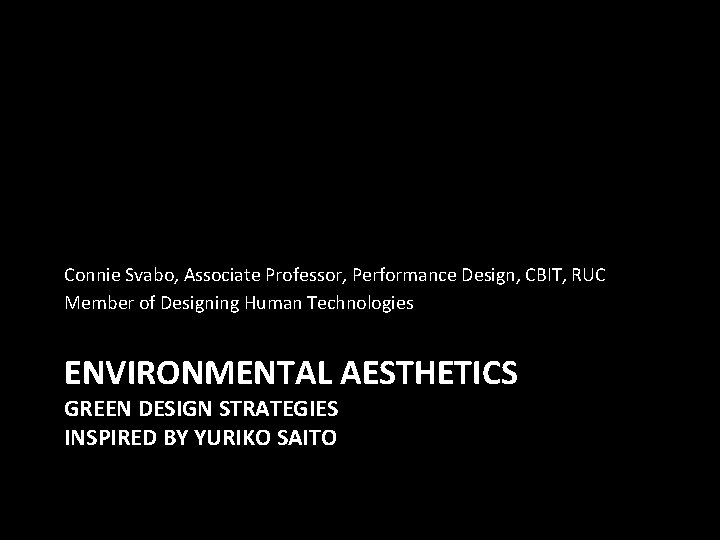 Connie Svabo, Associate Professor, Performance Design, CBIT, RUC Member of Designing Human Technologies ENVIRONMENTAL