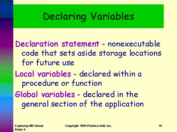 Declaring Variables Declaration statement - nonexecutable code that sets aside storage locations for future