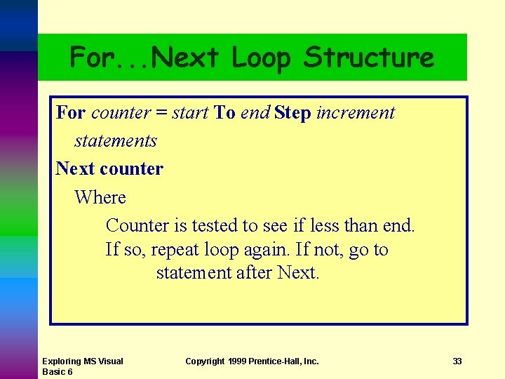 For. . . Next Loop Structure For counter = start To end Step increment