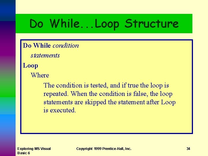 Do While. . . Loop Structure Do While condition statements Loop Where The condition