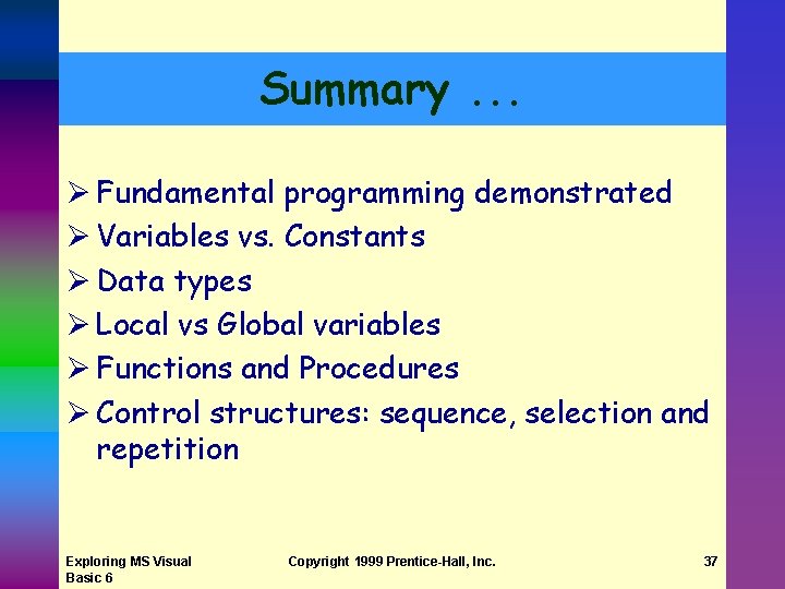 Summary. . . Ø Fundamental programming demonstrated Ø Variables vs. Constants Ø Data types