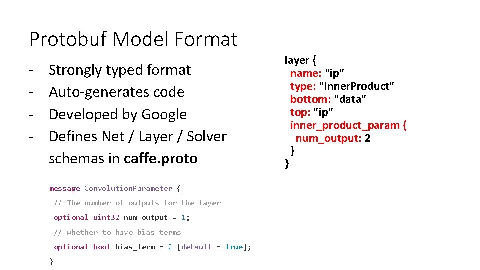 Protobuf Model Format - Strongly typed format Auto-generates code Developed by Google Defines Net