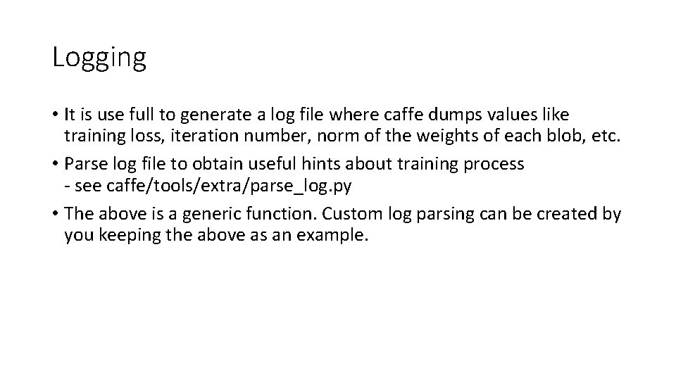 Logging • It is use full to generate a log file where caffe dumps