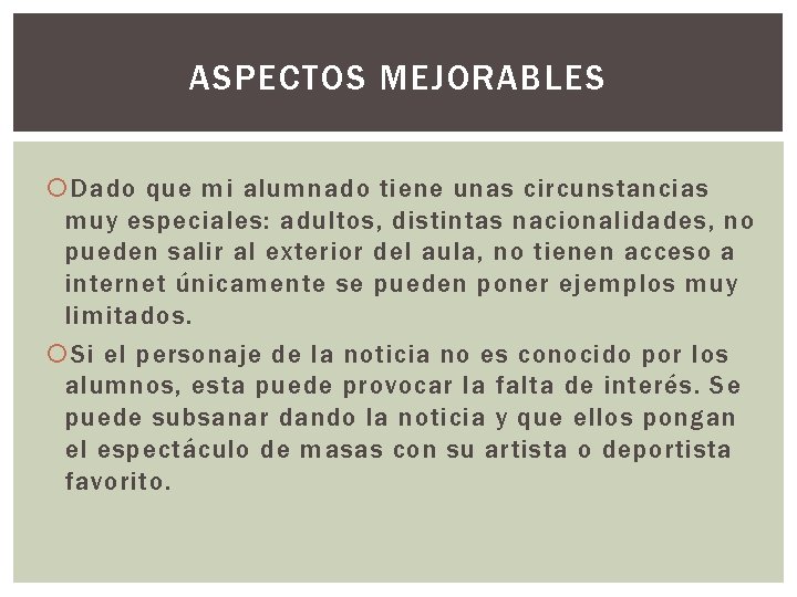 ASPECTOS MEJORABLES Dado que mi alumnado tiene unas circunstancias muy especiales: adultos, distintas nacionalidades,