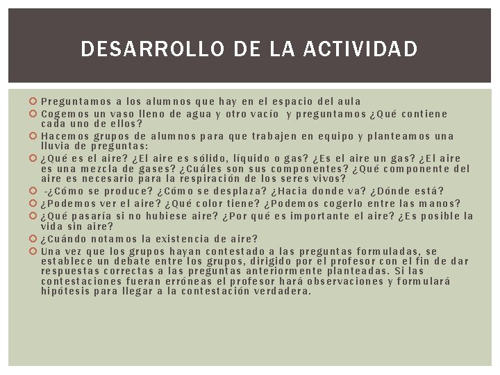 DESARROLLO DE LA ACTIVIDAD Pre gun tamos a los alumn os qu e hay