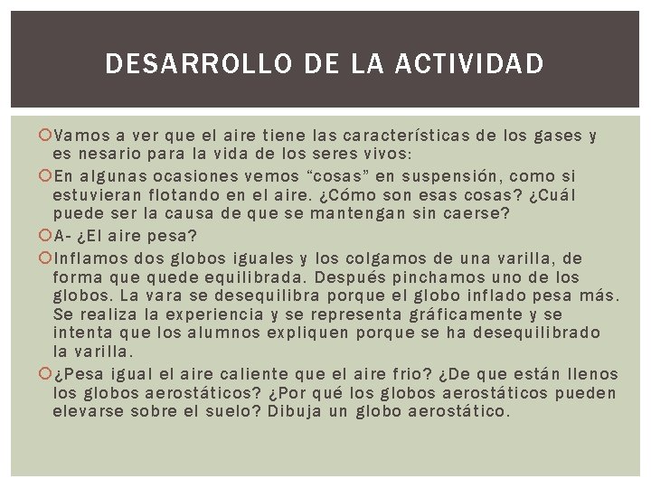 DESARROLLO DE LA ACTIVIDAD Vamos a ver que el aire tiene las características de