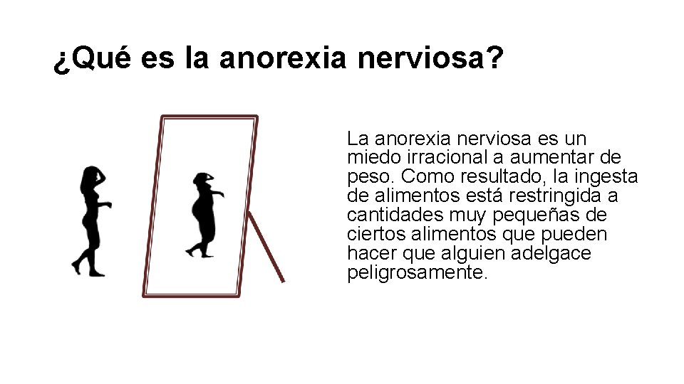 ¿Qué es la anorexia nerviosa? La anorexia nerviosa es un miedo irracional a aumentar