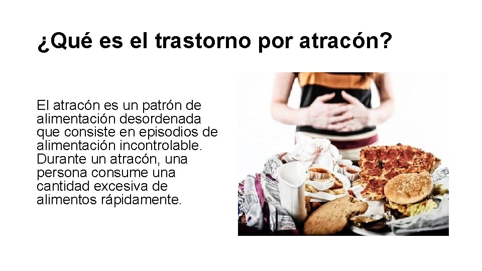 ¿Qué es el trastorno por atracón? El atracón es un patrón de alimentación desordenada