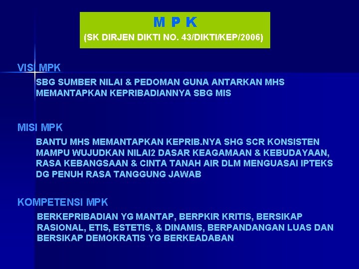 MPK (SK DIRJEN DIKTI NO. 43/DIKTI/KEP/2006) VISI MPK SBG SUMBER NILAI & PEDOMAN GUNA