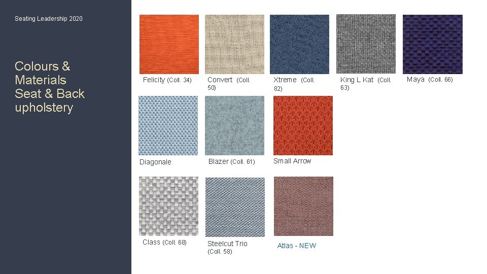 Seating Leadership 2020 Colours & Materials Seat & Back upholstery Felicity (Coll. 34) Diagonale Seating Leadership 2020 Colours & Materials Seat & Back upholstery Felicity (Coll. 34) Diagonale