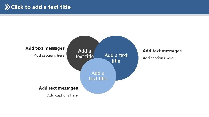 Click to add a text title Add text messages Add captions here Add a
