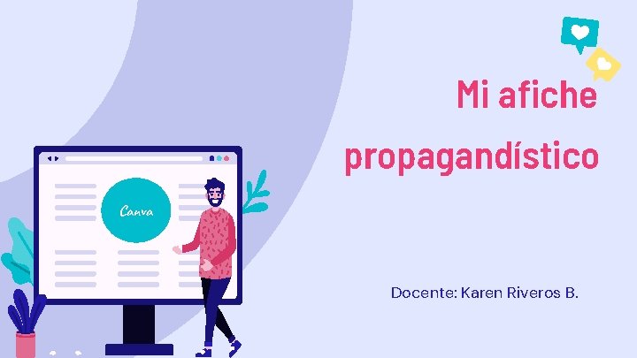 Mi afiche propagandístico Canva Docente: Karen Riveros B. 