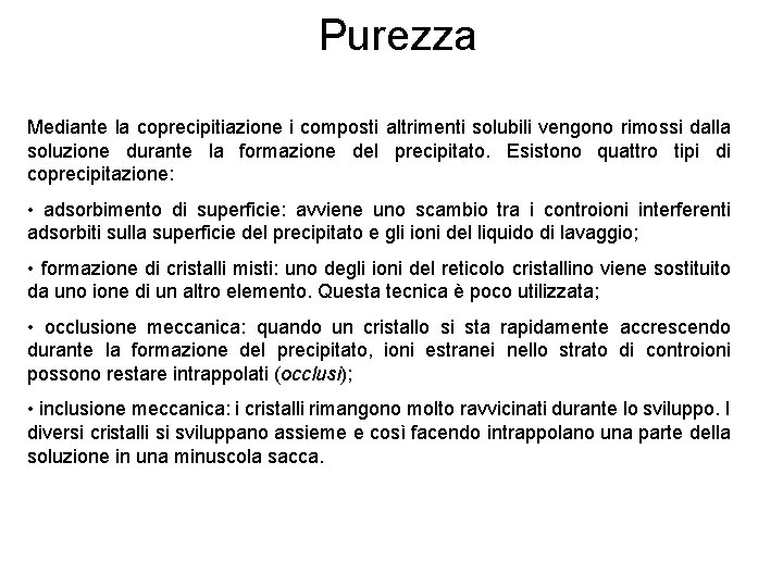 Purezza Mediante la coprecipitiazione i composti altrimenti solubili vengono rimossi dalla soluzione durante la