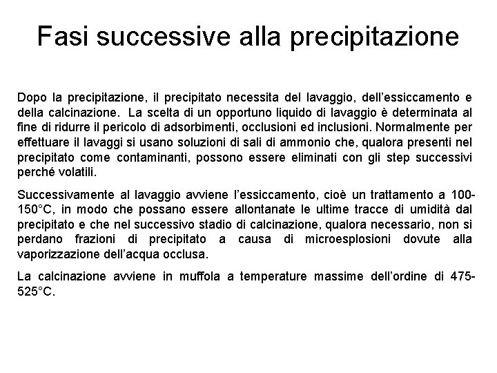 Fasi successive alla precipitazione Dopo la precipitazione, il precipitato necessita del lavaggio, dell’essiccamento e