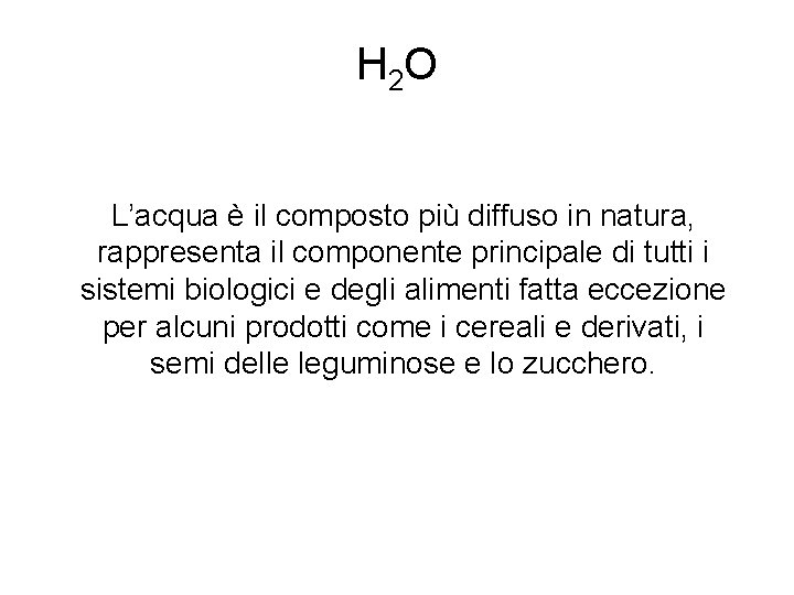 H 2 O L’acqua è il composto più diffuso in natura, rappresenta il componente