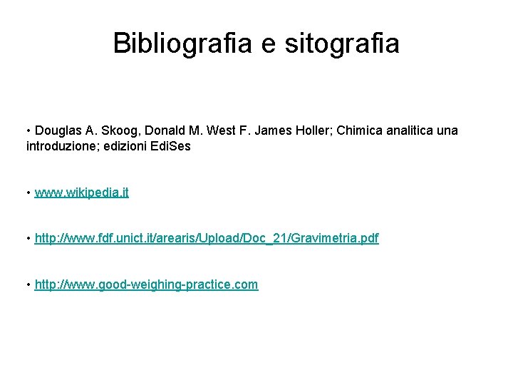 Bibliografia e sitografia • Douglas A. Skoog, Donald M. West F. James Holler; Chimica