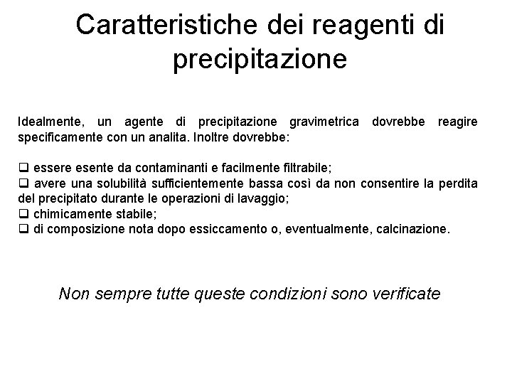 Caratteristiche dei reagenti di precipitazione Idealmente, un agente di precipitazione gravimetrica dovrebbe reagire specificamente