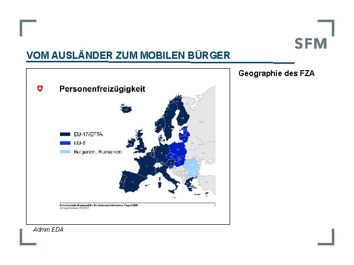 VOM AUSLÄNDER ZUM MOBILEN BÜRGER Geographie des FZA Admin EDA 