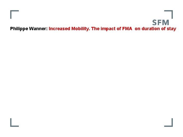 Philippe Wanner: Increased Mobility. The impact of FMA on duration of stay 