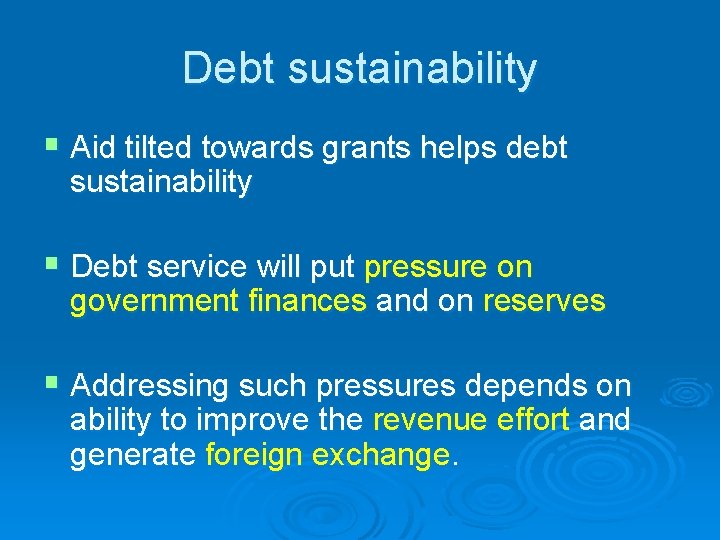 Debt sustainability § Aid tilted towards grants helps debt sustainability § Debt service will