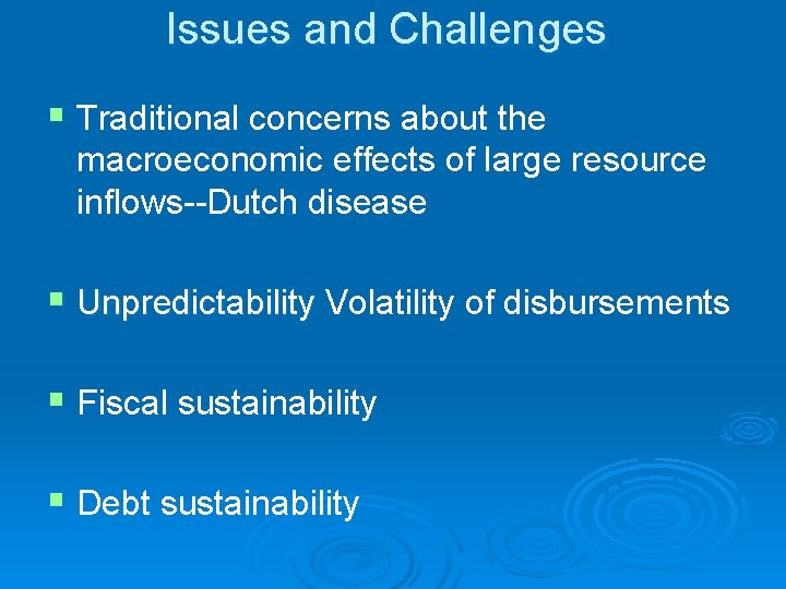 Issues and Challenges § Traditional concerns about the macroeconomic effects of large resource inflows--Dutch