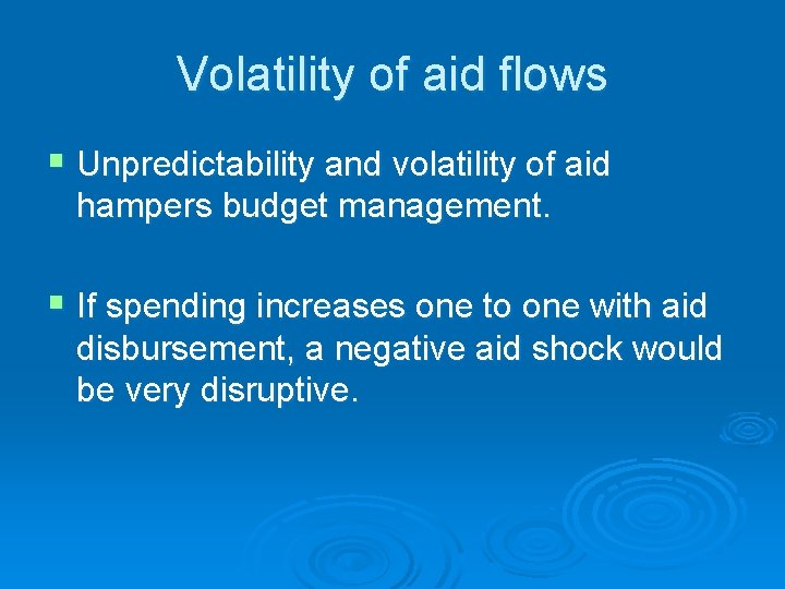 Volatility of aid flows § Unpredictability and volatility of aid hampers budget management. §