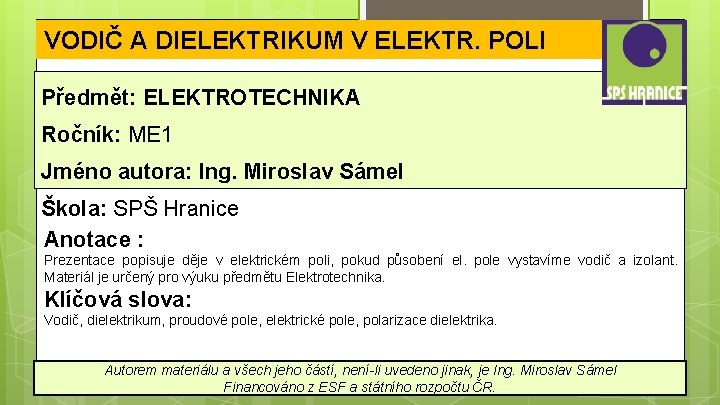 VODIČ A DIELEKTRIKUM V ELEKTR. POLI Předmět: ELEKTROTECHNIKA Ročník: ME 1 Jméno autora: Ing.