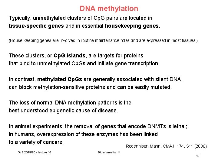 DNA methylation Typically, unmethylated clusters of Cp. G pairs are located in tissue-specific genes