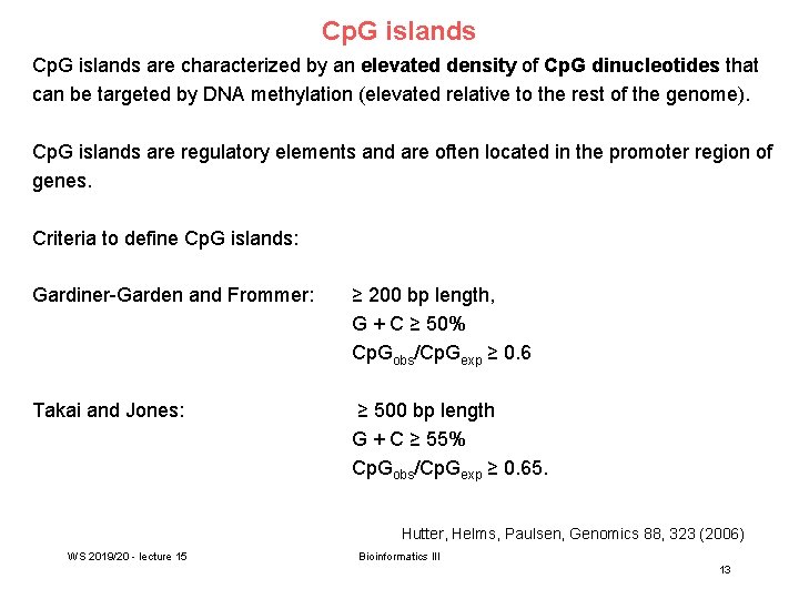 Cp. G islands are characterized by an elevated density of Cp. G dinucleotides that