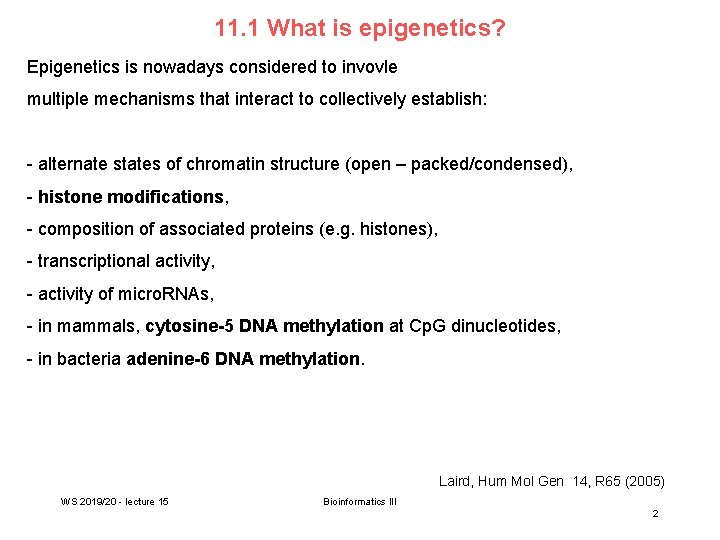 11. 1 What is epigenetics? Epigenetics is nowadays considered to invovle multiple mechanisms that
