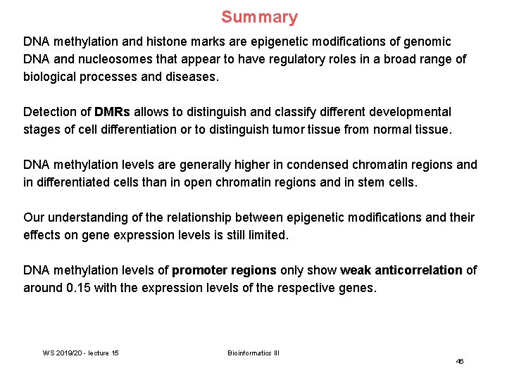 Summary DNA methylation and histone marks are epigenetic modifications of genomic DNA and nucleosomes